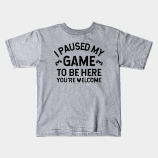 I Paused My Game To Be Here - Perfect Gamer Funny Gift Idea Kids T-Shirt